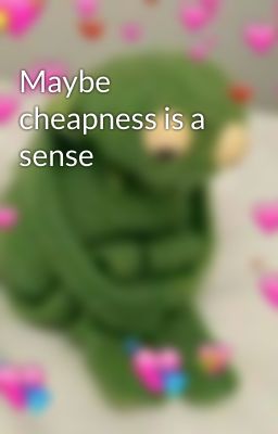 Maybe cheapness is a sense