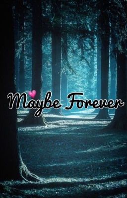 Maybe Forever (A Naruto Fanfic) 