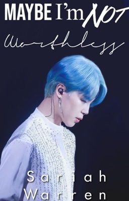 Maybe I'm not Worthless (A Jimin and BTS fic)