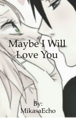 Maybe I will Love You