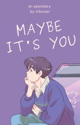 Maybe It's You