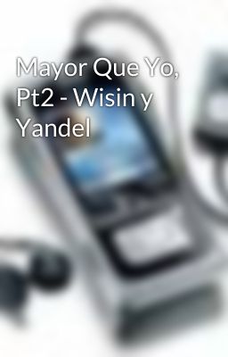 Mayor Que Yo, Pt2 - Wisin y Yandel