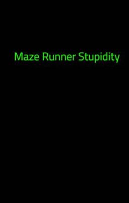 Maze Runner Stupidity