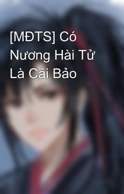 [MĐTS] Có Nương Hài Tử Là Cái Bảo