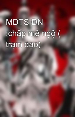 MĐTS ĐN :chấp mê ngộ ( trạm dao)