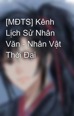 [MĐTS] Kênh Lịch Sử Nhân Văn - Nhân Vật Thời Đại