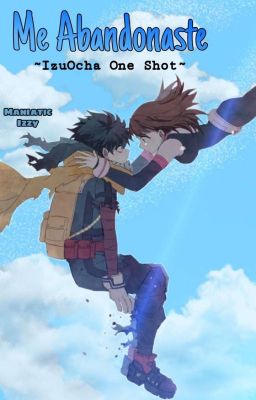 Me abandonaste ~IzuOcha one shot~