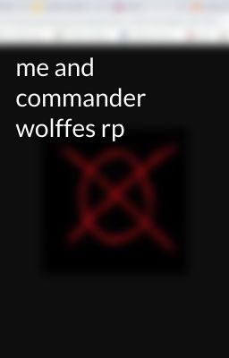 me and commander wolffes rp