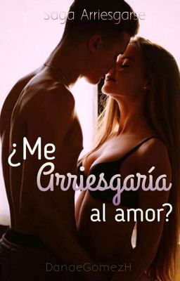 ¿Me arriesgaría al amor? (Saga Arriesgarse) ✔  