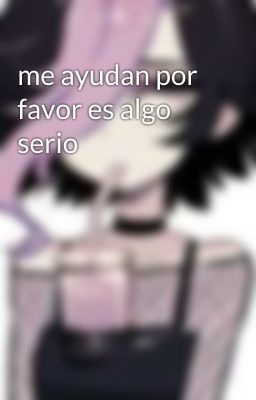 me ayudan por favor es algo serio