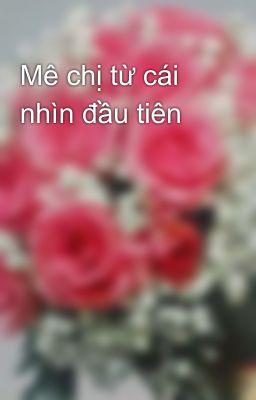 Mê chị từ cái nhìn đầu tiên