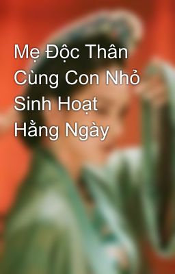 Mẹ Độc Thân Cùng Con Nhỏ Sinh Hoạt Hằng Ngày