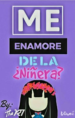 [¿Me Enamore De La Niñera?!!] (Gochi) [Pausada :'(] 