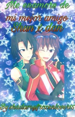 Me enamore de mi mejor amigo(Shun x dan)