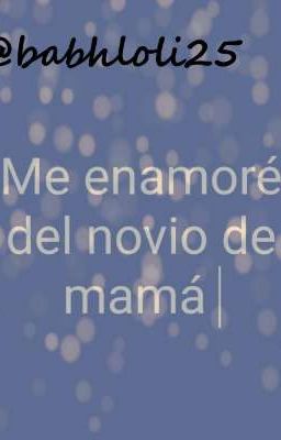 Me enamoré del novio de mamá 