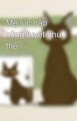 Mẹ lúc nào cũng tuyệt như thế