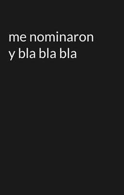 me nominaron y bla bla bla 