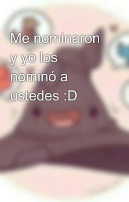 Me nominaron y yo los nominó a ustedes :D