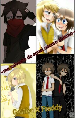 -Me Salvaste De Aquel Oscuro Abismo- Golden X Freddy