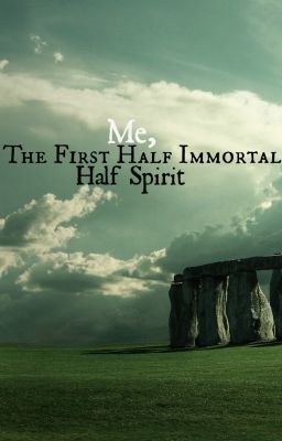 Me, The First Half Immortal Half Spirit