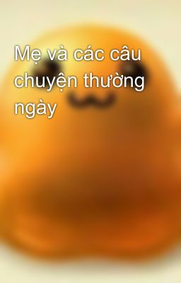 Mẹ và các câu chuyện thường ngày