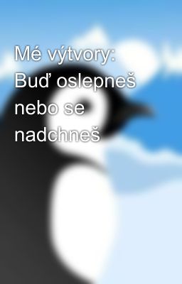 Mé výtvory: Buď oslepneš nebo se nadchneš