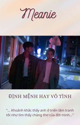 [MEANIE | ONESHOT] Định mệnh hay vô tình