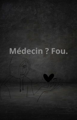 Médecin ? Fou.