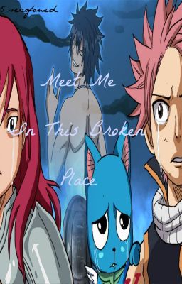 Meet Me In This Broken Place || Fairy Tail