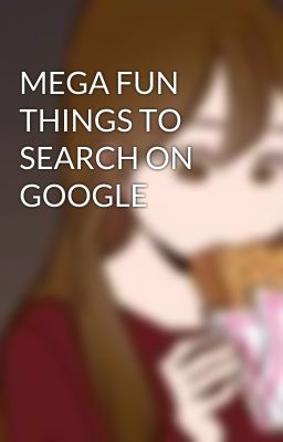 MEGA FUN THINGS TO SEARCH ON GOOGLE