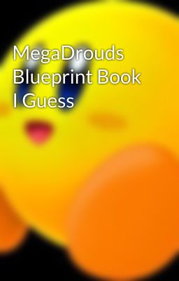 MegaDrouds Blueprint Book I Guess