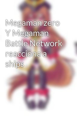 Megaman zero Y Megaman Battle Network reacciona a ships