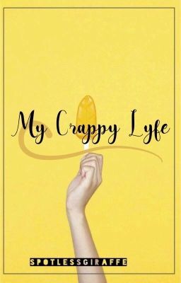 Meh Crappy Lyfe :) [Watty's 2017]