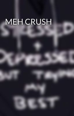 MEH CRUSH