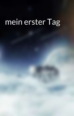 mein erster Tag