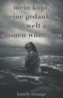 Mein Kopf, meine Gedanken, meine Welt nach meinen Wünschen