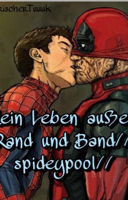 Mein Leben außer Rand und Band.//Spidedpool   [Pausiert]