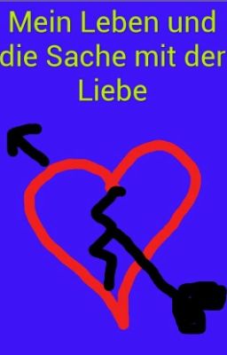 Mein Leben und die Sache mit der Liebe...