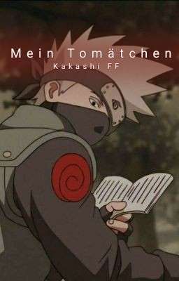 Mein Tomätchen (Kakashi FF) | {pausiert}|