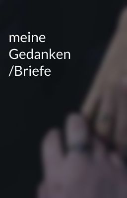 meine Gedanken /Briefe 