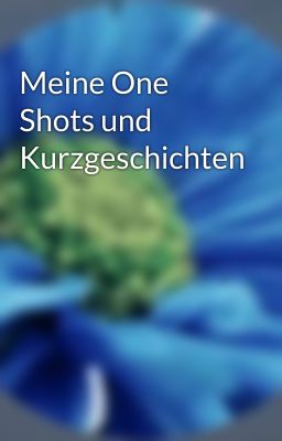 Meine One Shots und Kurzgeschichten