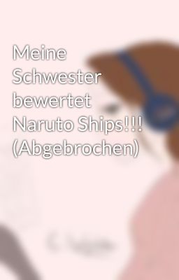 Meine Schwester bewertet Naruto Ships!!! (Abgebrochen)