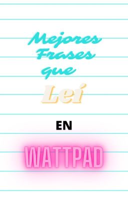 Mejores frases que leí en Wattpad