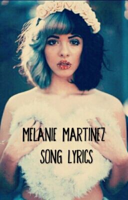 Melanie Martinez Song Lyrics