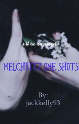 Melchritz One Shots