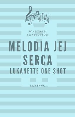 Melodia jej serca [Lukanette One-Shot]