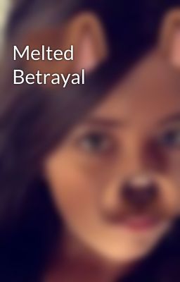 Melted Betrayal