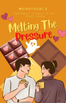 MELTING THE PRESSURE (A Hershey's 'A Piece of You' Story Entry)