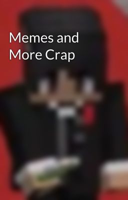 Memes and More Crap