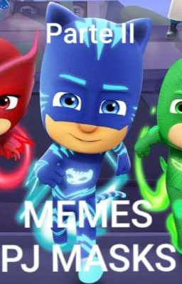 Memes PJ masks parte II